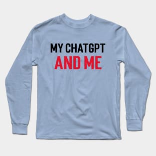 My ChatGPT and Me Long Sleeve T-Shirt